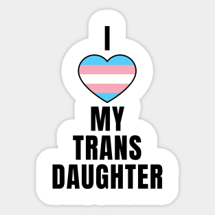 I Love My Trans Daughter Sticker